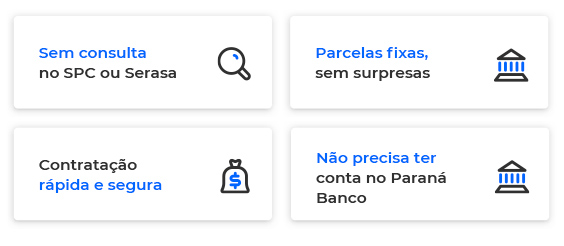 Sem consulta no SPC ou Serasa. Parcelas fixas, sem surpresas. Contratação rápida e segura. Não precisa ter conta no Paraná Banco.